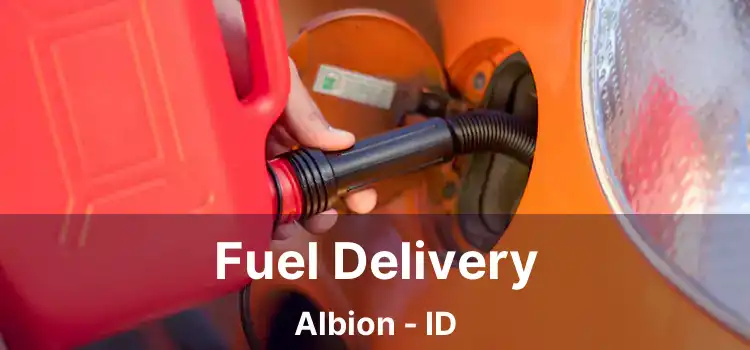 Fuel Delivery Albion - ID