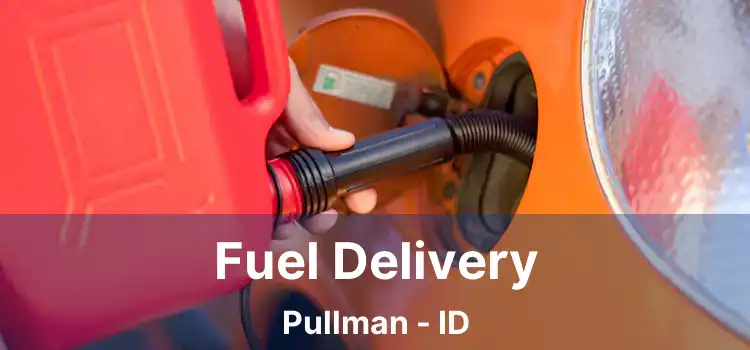 Fuel Delivery Pullman - ID