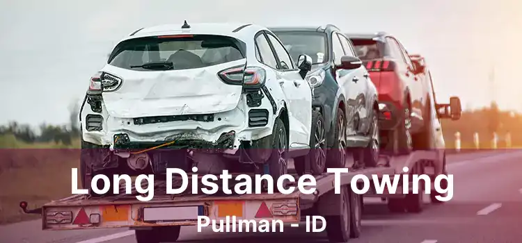 Long Distance Towing Pullman - ID