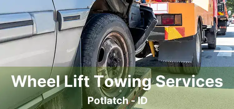Wheel Lift Towing Services Potlatch - ID